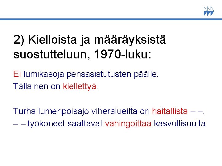 2) Kielloista ja määräyksistä suostutteluun, 1970 -luku: Ei lumikasoja pensasistutusten päälle. Tällainen on kiellettyä.