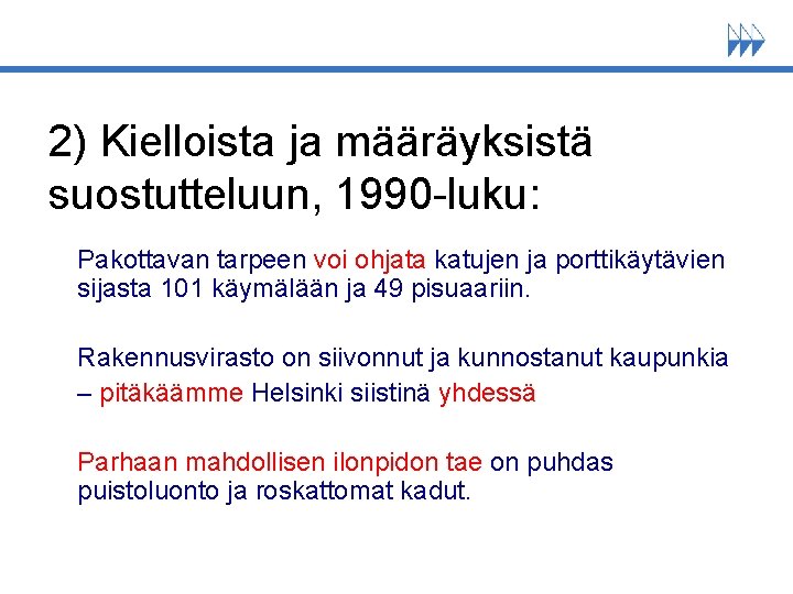 2) Kielloista ja määräyksistä suostutteluun, 1990 -luku: Pakottavan tarpeen voi ohjata katujen ja porttikäytävien