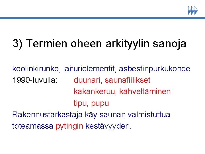 3) Termien oheen arkityylin sanoja koolinkirunko, laiturielementit, asbestinpurkukohde 1990 -luvulla: duunari, saunafiilikset kakankeruu, kähveltäminen