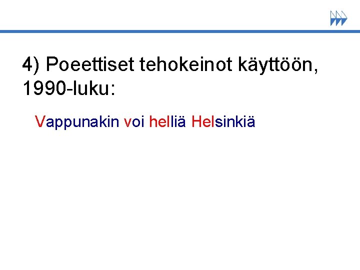 4) Poeettiset tehokeinot käyttöön, 1990 -luku: Vappunakin voi helliä Helsinkiä 