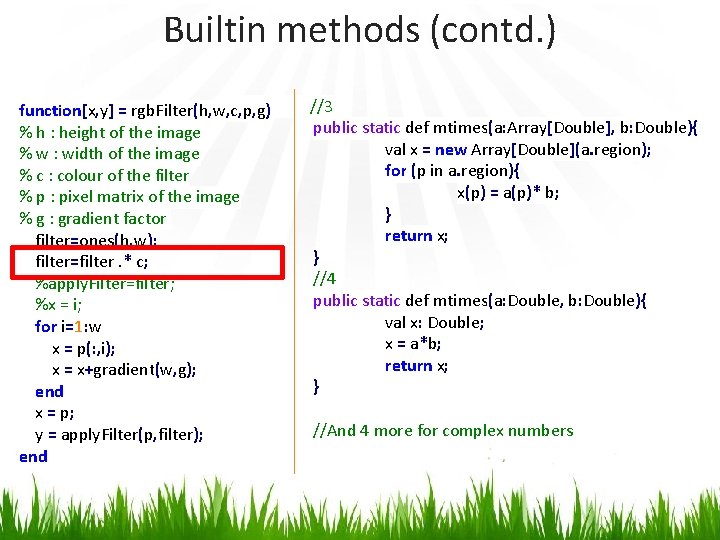 Builtin methods (contd. ) function[x, y] = rgb. Filter(h, w, c, p, g) %