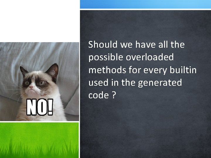 Should we have all the possible overloaded methods for every builtin used in the