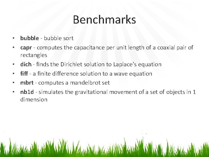 Benchmarks • bubble - bubble sort • capr - computes the capacitance per unit