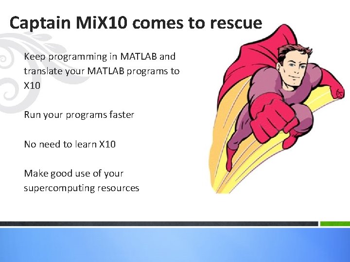 Captain Mi. X 10 comes to rescue Keep programming in MATLAB and translate your