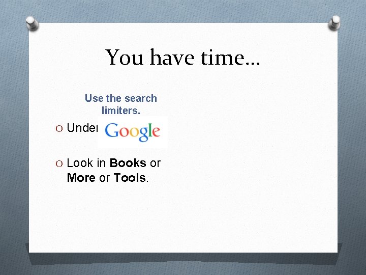 You have time… Use the search limiters. O Under O Look in Books or
