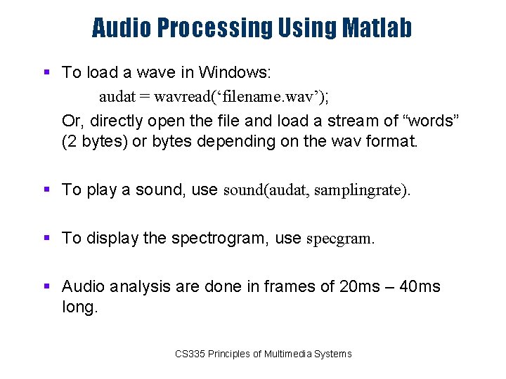 Audio Processing Using Matlab § To load a wave in Windows: audat = wavread(‘filename.