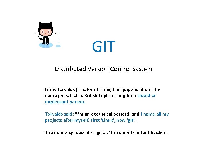 GIT Distributed Version Control System Linus Torvalds (creator of Linux) has quipped about the