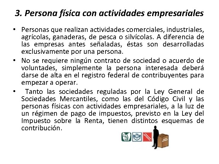 3. Persona física con actividades empresariales • Personas que realizan actividades comerciales, industriales, agrícolas,