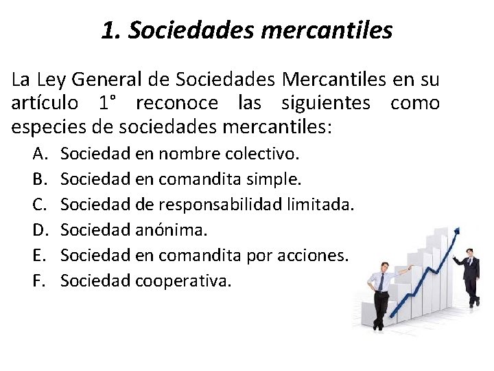1. Sociedades mercantiles La Ley General de Sociedades Mercantiles en su artículo 1° reconoce