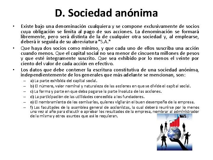 D. Sociedad anónima • • • Existe bajo una denominación cualquiera y se compone