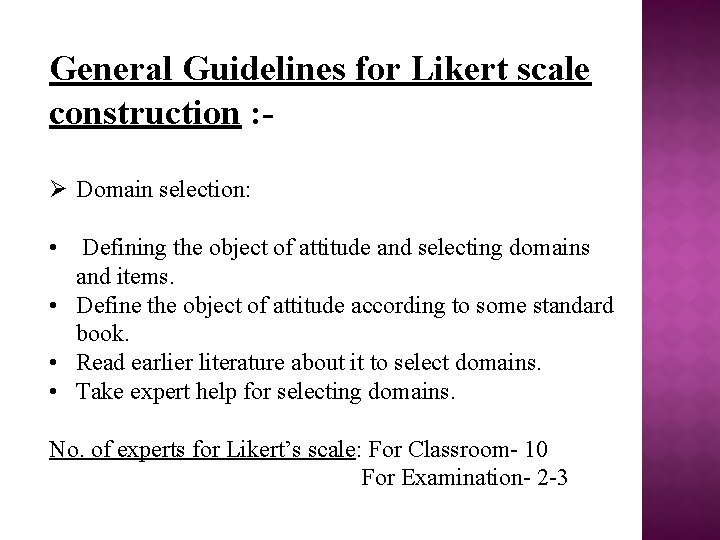 General Guidelines for Likert scale construction : Ø Domain selection: • Defining the object