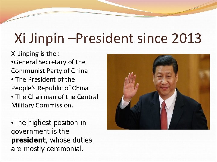 Xi Jinpin –President since 2013 Xi Jinping is the : • General Secretary of