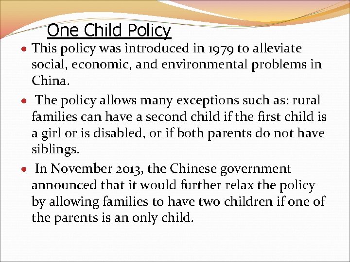 One Child Policy This policy was introduced in 1979 to alleviate social, economic, and