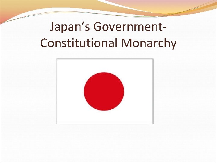 Japan’s Government. Constitutional Monarchy 
