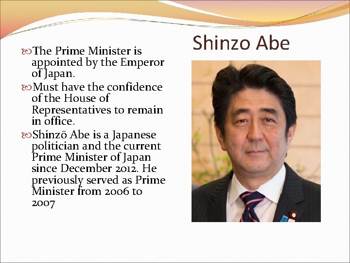  The Prime Minister is appointed by the Emperor of Japan. Must have the