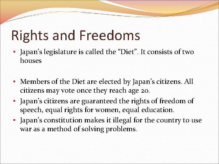 Rights and Freedoms • Japan’s legislature is called the “Diet”. It consists of two