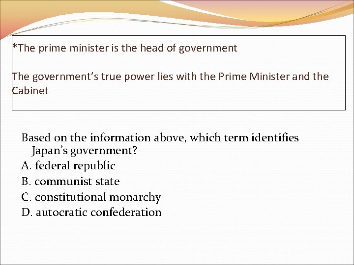 *The prime minister is the head of government The government’s true power lies with