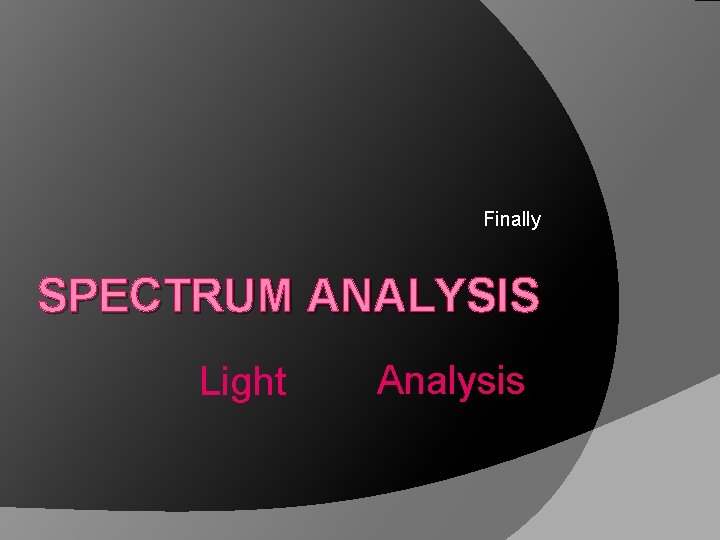 Finally SPECTRUM ANALYSIS Light Analysis 