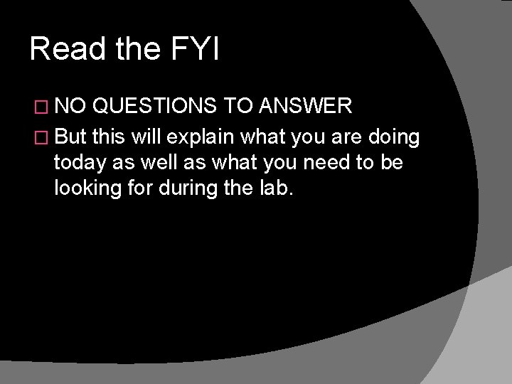 Read the FYI � NO QUESTIONS TO ANSWER � But this will explain what