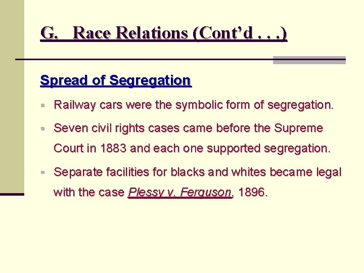 G. Race Relations (Cont’d. . . ) Spread of Segregation § Railway cars were
