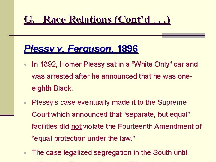 G. Race Relations (Cont’d. . . ) Plessy v. Ferguson, 1896 § In 1892,