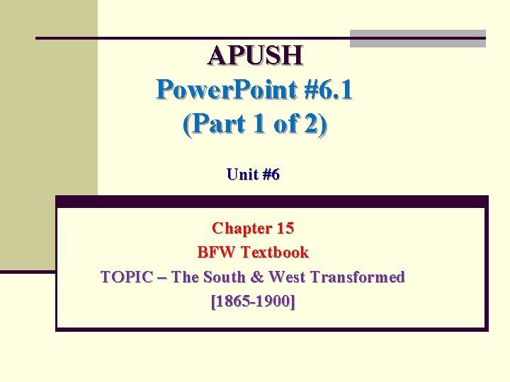 APUSH Power. Point #6. 1 (Part 1 of 2) Unit #6 Chapter 15 BFW