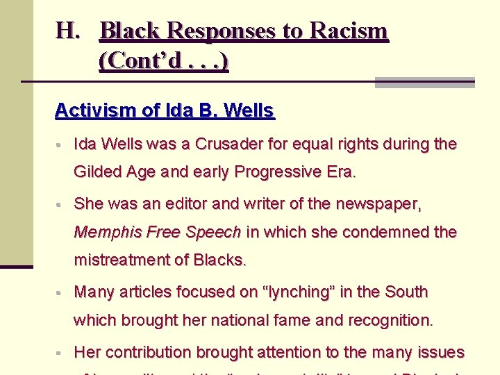 H. Black Responses to Racism (Cont’d. . . ) Activism of Ida B. Wells