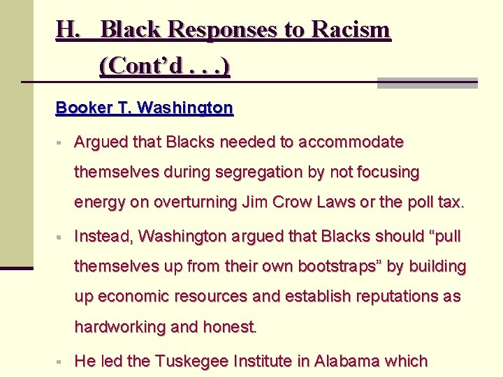 H. Black Responses to Racism (Cont’d. . . ) Booker T. Washington § Argued