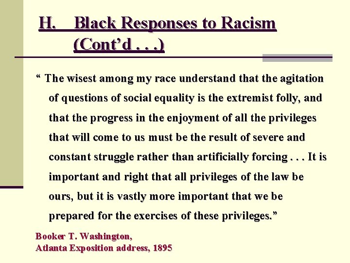 H. Black Responses to Racism (Cont’d. . . ) “ The wisest among my