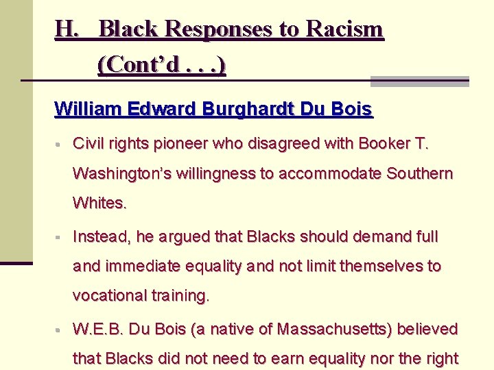 H. Black Responses to Racism (Cont’d. . . ) William Edward Burghardt Du Bois