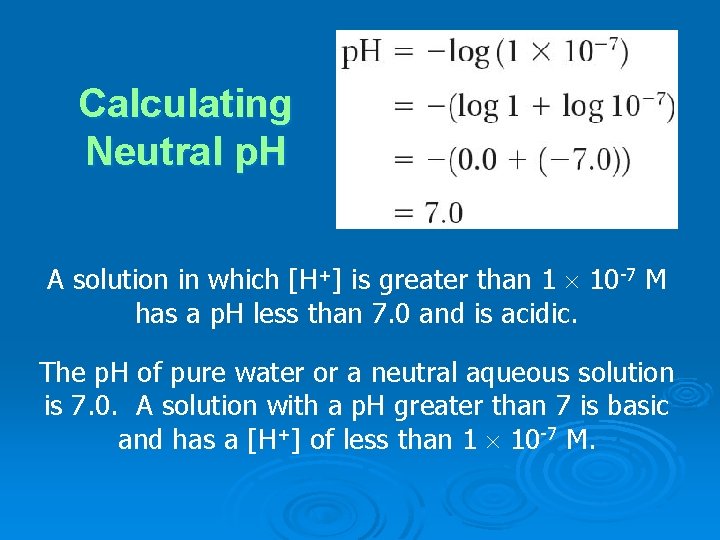 Calculating Neutral p. H A solution in which [H+] is greater than 1 10