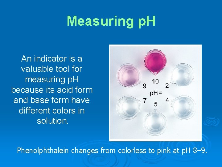 Measuring p. H An indicator is a valuable tool for measuring p. H because