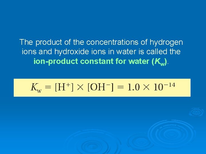 The product of the concentrations of hydrogen ions and hydroxide ions in water is