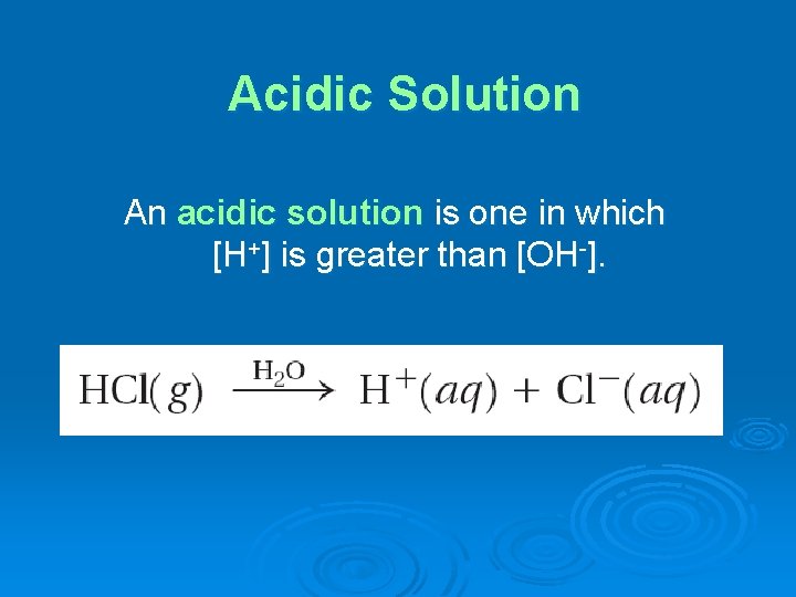 Acidic Solution An acidic solution is one in which [H+] is greater than [OH-].