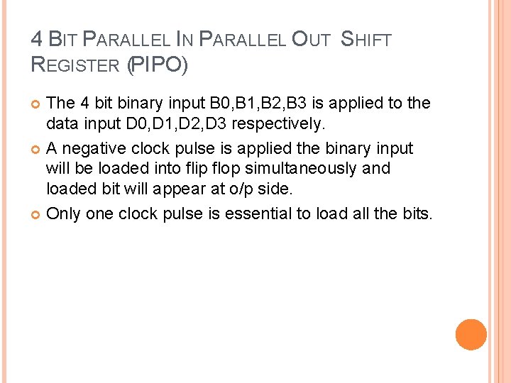 4 BIT PARALLEL IN PARALLEL OUT SHIFT REGISTER (PIPO) The 4 bit binary input