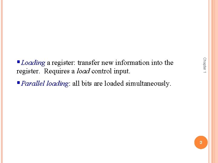 Chapter 1 §Loading a register: transfer new information into the register. Requires a load