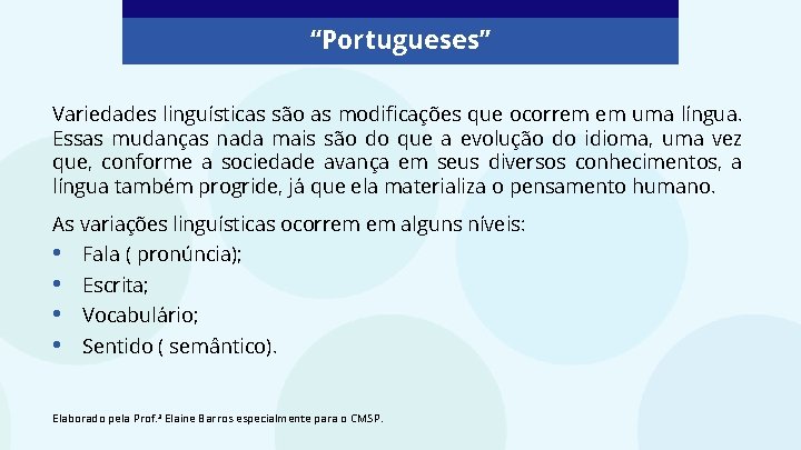 “Portugueses” Variedades linguísticas são as modificações que ocorrem em uma língua. Essas mudanças nada