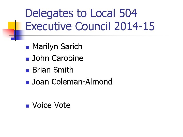 Delegates to Local 504 Executive Council 2014 -15 n Marilyn Sarich John Carobine Brian