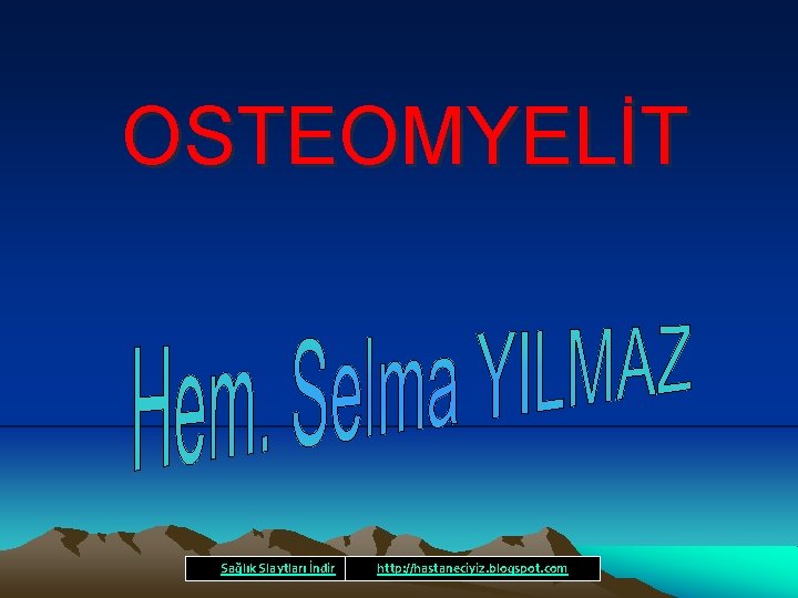 OSTEOMYELİT Sağlık Slaytları İndir http: //hastaneciyiz. blogspot. com 