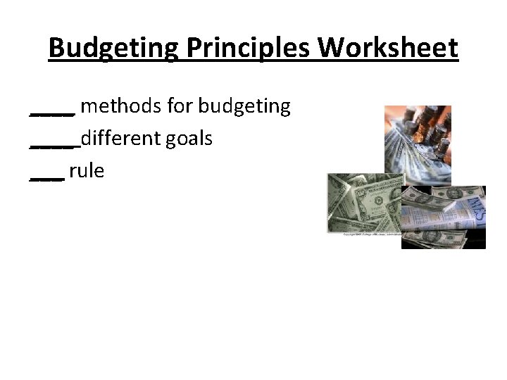 Budgeting Principles Worksheet ____ methods for budgeting ____ different goals ___ rule 