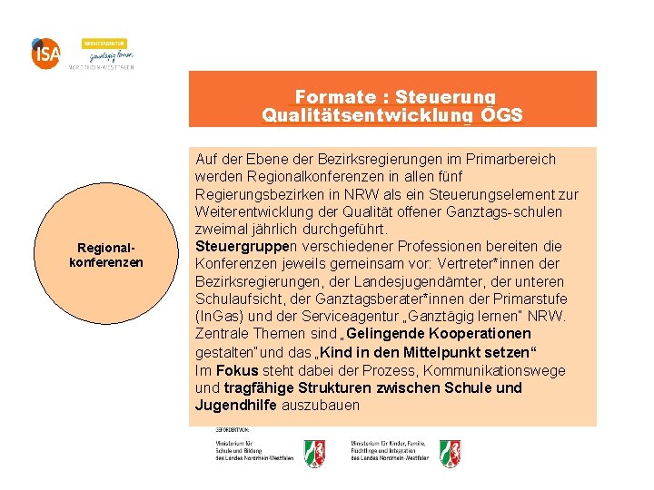 Formate : Steuerung Qualitätsentwicklung OGS Regionalkonferenzen Auf der Ebene der Bezirksregierungen im Primarbereich werden