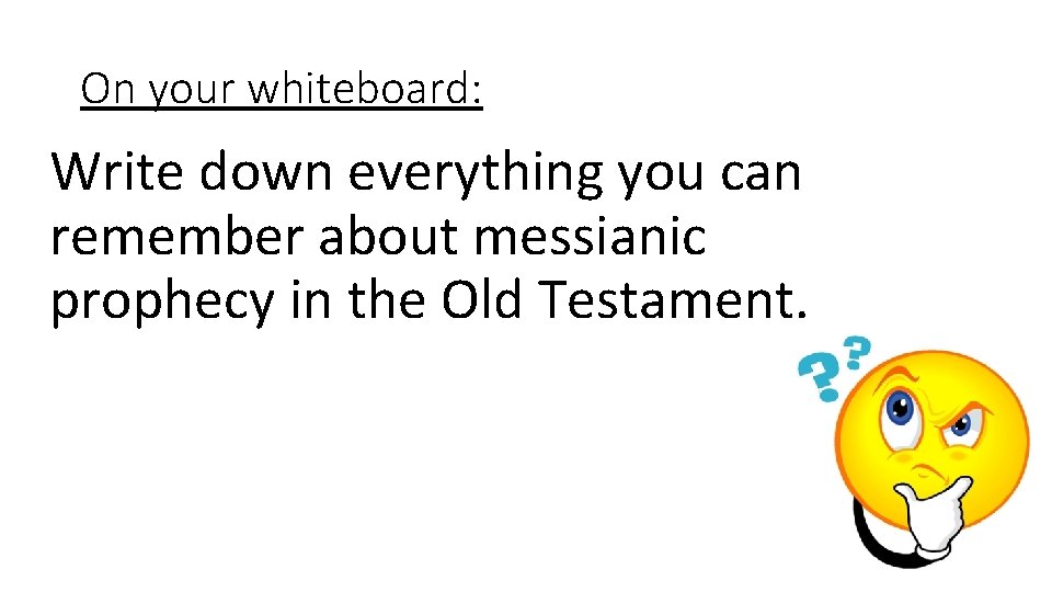 On your whiteboard: Write down everything you can remember about messianic prophecy in the