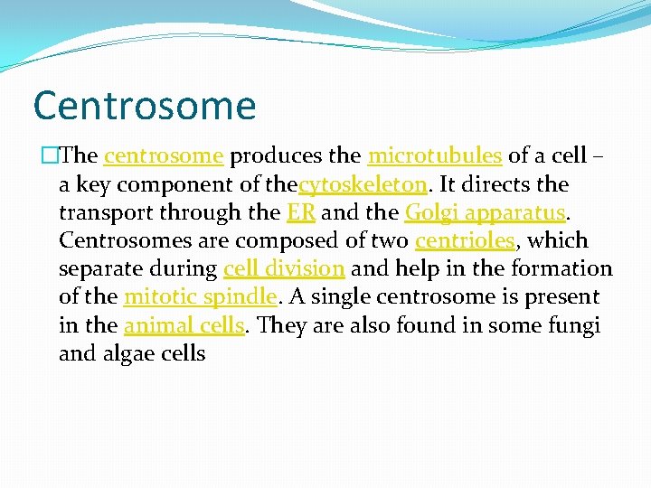 Centrosome �The centrosome produces the microtubules of a cell – a key component of