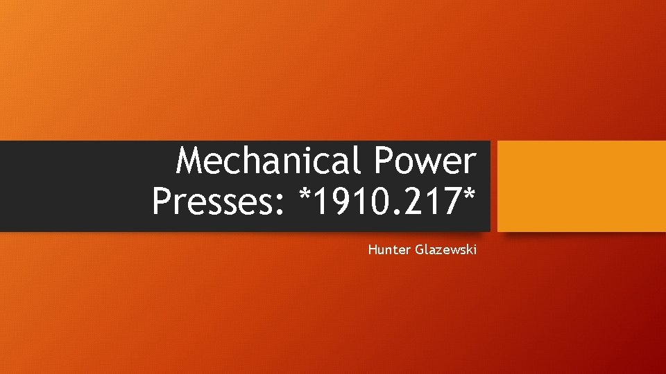 Mechanical Power Presses: *1910. 217* Hunter Glazewski 