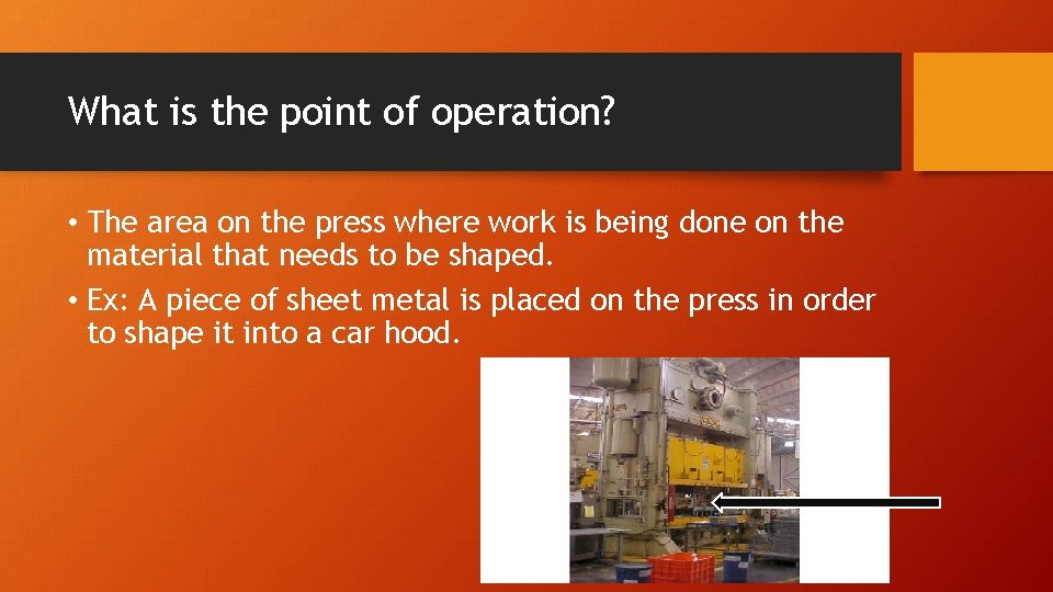 What is the point of operation? • The area on the press where work