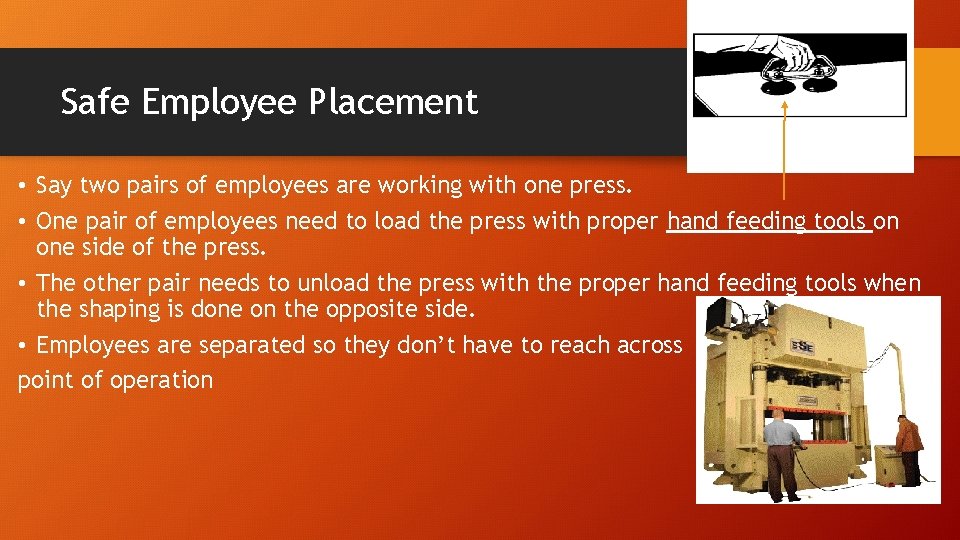 Safe Employee Placement • Say two pairs of employees are working with one press.