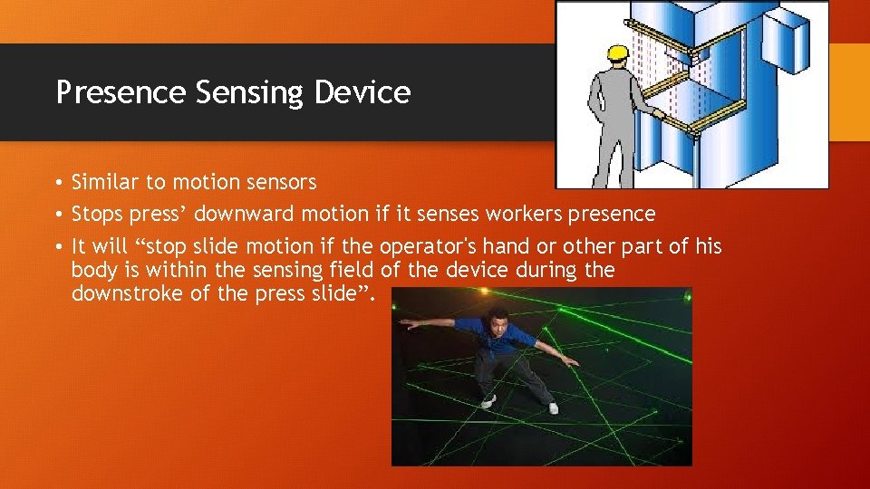 Presence Sensing Device • Similar to motion sensors • Stops press’ downward motion if