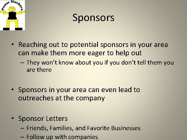 Sponsors • Reaching out to potential sponsors in your area can make them more