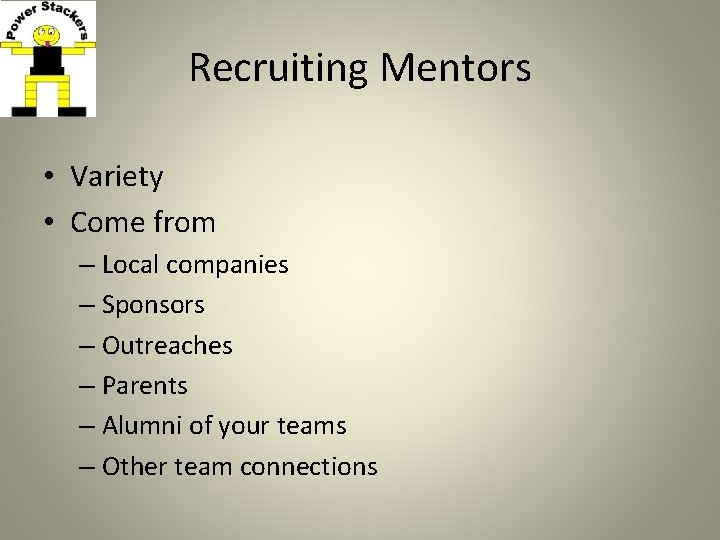 Recruiting Mentors • Variety • Come from – Local companies – Sponsors – Outreaches