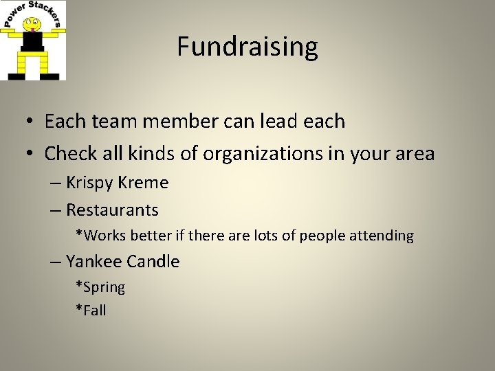 Fundraising • Each team member can lead each • Check all kinds of organizations